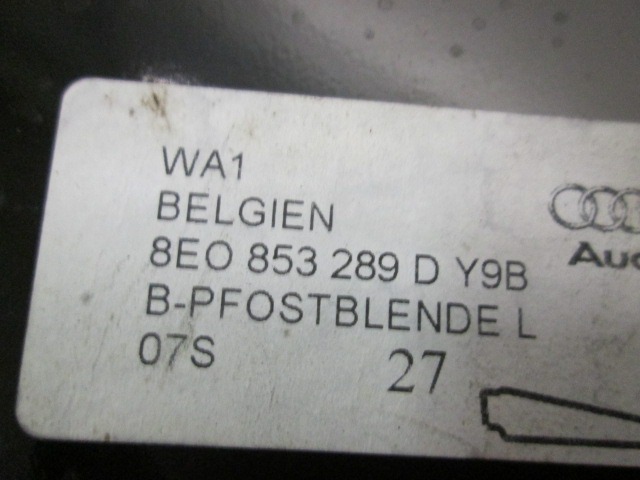 COVER / STOLPEC B / VRATA / SPREDNJA OEM N. 8E0853289DY9B ORIGINAL REZERVNI DEL AUDI A4 B7 8EC 8ED 8HE BER/SW/CABRIO (2004 - 2007) DIESEL LETNIK 2007