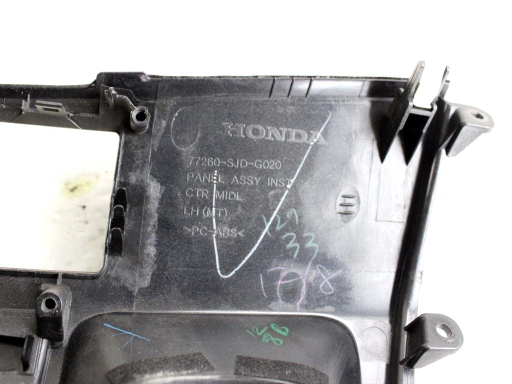 77260-SJD-G020 MASCHERINA RIVESTIMENTO CRUSCOTTO CENTRALE HONDA FR-V 1.8 B 103KW 6M 5P (2007) RICAMBIO USATO 